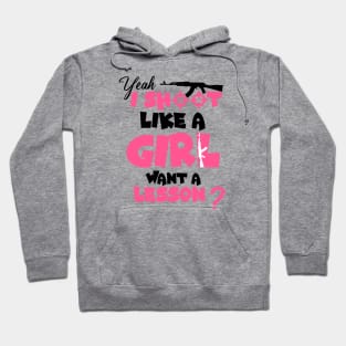 Funny Girls Hunter , Yeah I Shoot Like A Girl Want A Lesson? Hoodie